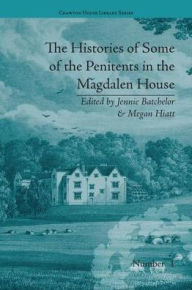Title: The Histories of Some of the Penitents in the Magdalen House, Author: Jennie Batchelor