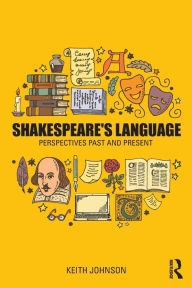 Title: Shakespeare's Language: Perspectives Past and Present / Edition 1, Author: Keith Johnson