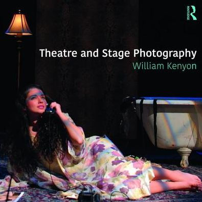 Theatre & Stage Photography: A Guide to Capturing Images of Theatre, Dance, Opera, and Other Performance Events / Edition 1
