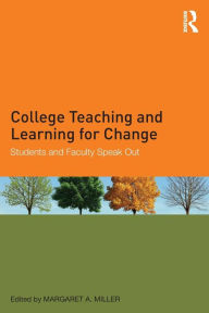 Title: College Teaching and Learning for Change: Students and Faculty Speak Out / Edition 1, Author: Margaret A. Miller