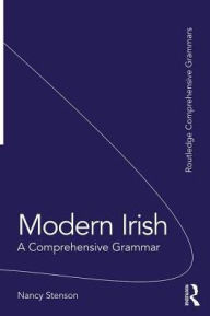Title: Modern Irish: A Comprehensive Grammar / Edition 1, Author: Nancy Stenson