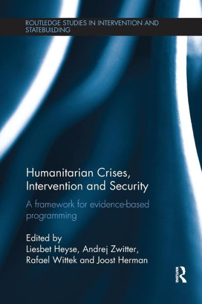 Humanitarian Crises, Intervention and Security: A Framework for Evidence-Based Programming / Edition 1