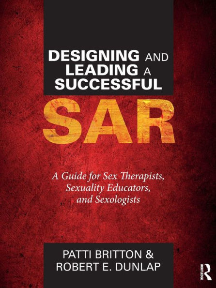 Designing and Leading a Successful SAR: A Guide for Sex Therapists, Sexuality Educators, and Sexologists