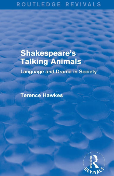 Routledge Revivals: Shakespeare's Talking Animals (1973): Language and Drama Society