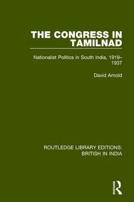 The Congress Tamilnad: Nationalist Politics South India, 1919-1937