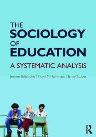 Title: The Sociology of Education: A Systematic Analysis / Edition 8, Author: Jeanne  Ballantine