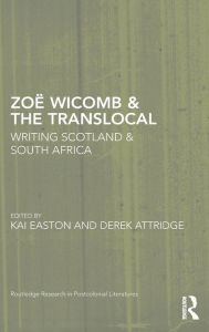 Title: Zoë Wicomb & the Translocal: Writing Scotland & South Africa, Author: Kai Easton