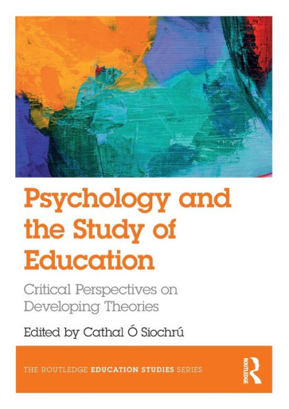 Psychology and the Study of Education: Critical Perspectives on Developing Theories / Edition 1