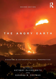 Title: The Angry Earth: Disaster in Anthropological Perspective / Edition 2, Author: Anthony Oliver-Smith