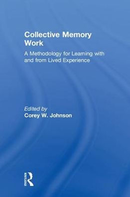 Collective Memory Work: A Methodology for Learning With and From Lived Experience