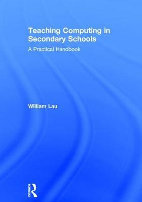 Teaching Computing Secondary Schools: A Practical Handbook
