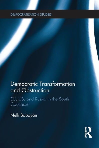 Democratic Transformation and Obstruction: EU, US, Russia the South Caucasus