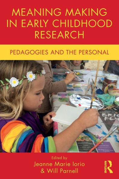 Meaning Making in Early Childhood Research: Pedagogies and the Personal / Edition 1