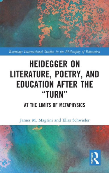 Heidegger on Literature, Poetry, and Education after the "Turn": At the Limits of Metaphysics