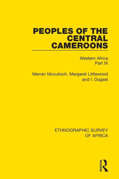 Peoples of the Central Cameroons (Tikar. Bamum and Bamileke. Banen, Bafia and Balom): Western Africa Part IX / Edition 1