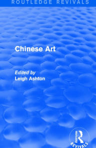 Title: Routledge Revivals: Chinese Art (1935), Author: Leigh Ashton