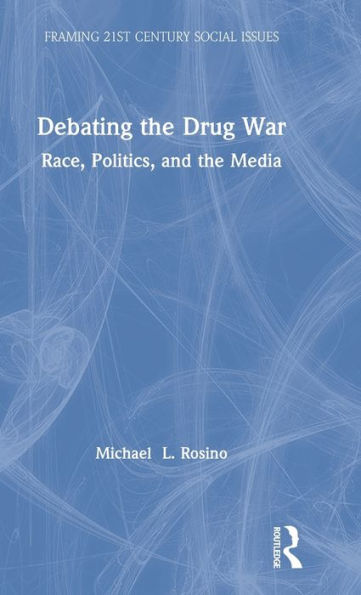 Debating the Drug War: Race, Politics, and the Media