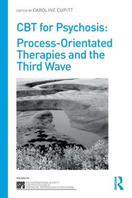 Title: CBT for Psychosis: Process-orientated Therapies and the Third Wave / Edition 1, Author: Caroline Cupitt