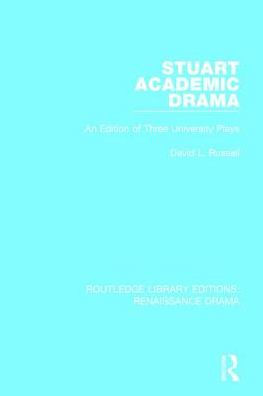 Stuart Academic Drama: An Edition of Three University Plays