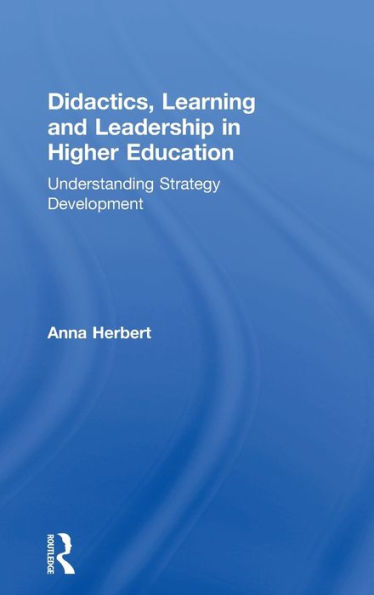 Didactics, Learning and Leadership in Higher Education: Understanding Strategy Development