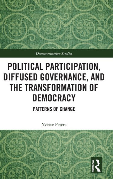 Political Participation, Diffused Governance, and the Transformation of Democracy: Patterns of Change / Edition 1