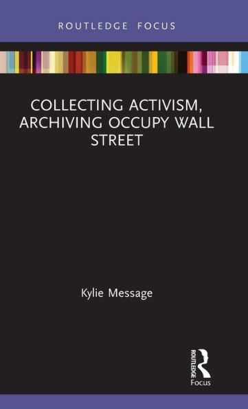 Collecting Activism, Archiving Occupy Wall Street / Edition 1