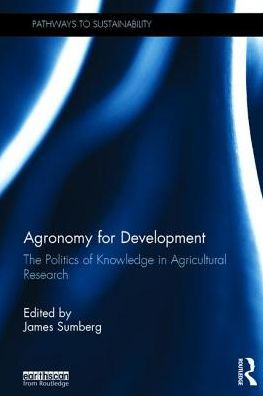 Agronomy for Development: The Politics of Knowledge Agricultural Research