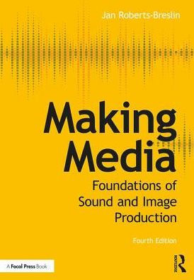 Making Media: Foundations of Sound and Image Production / Edition 4 by ...