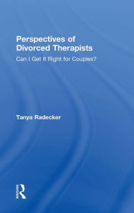 Title: Perspectives of Divorced Therapists: Can I Get It Right for Couples?, Author: Tanya Radecker