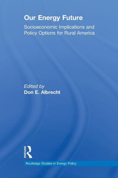 Our Energy Future: Socioeconomic Implications and Policy Options for Rural America / Edition 1