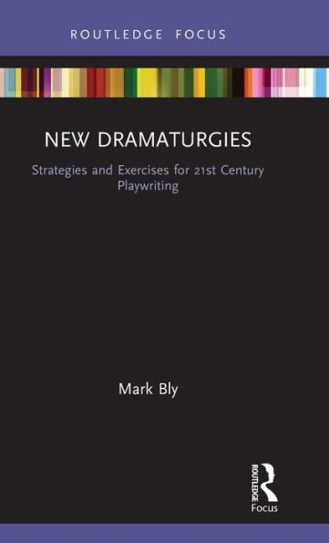 New Dramaturgies: Strategies and Exercises for 21st Century Playwriting / Edition 1