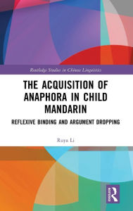 Title: The Acquisition of Anaphora in Child Mandarin: Reflexive Binding and Argument Dropping, Author: Ruya Li