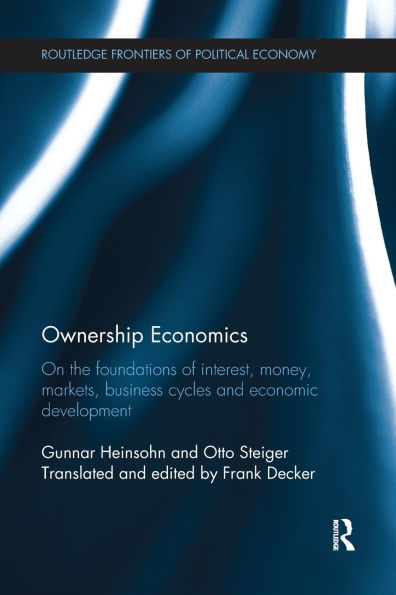 Ownership Economics: On the Foundations of Interest, Money, Markets, Business Cycles and Economic Development