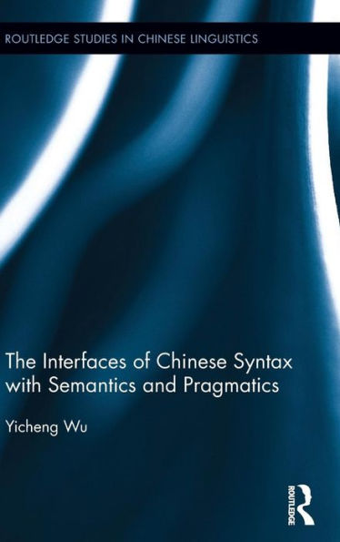 The Interfaces of Chinese Syntax with Semantics and Pragmatics / Edition 1