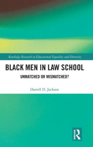 Title: Black Men in Law School: Unmatched or Mismatched / Edition 1, Author: Darrell Jackson