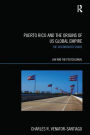 Puerto Rico and the Origins of U.S. Global Empire: The Disembodied Shade / Edition 1