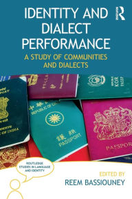 Title: Identity and Dialect Performance: A Study of Communities and Dialects / Edition 1, Author: Reem Bassiouney