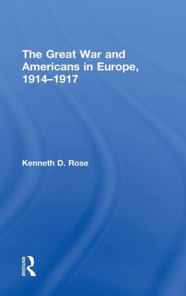 The Great War and Americans in Europe, 1914-1917 / Edition 1