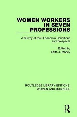 Women Workers Seven Professions: A Survey of their Economic Conditions and Prospects