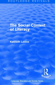 Title: Routledge Revivals: The Social Context of Literacy (1986), Author: Kenneth Levine