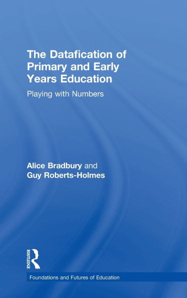 The Datafication of Primary and Early Years Education: Playing with Numbers