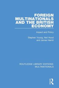 Title: Foreign Multinationals and the British Economy: Impact and Policy / Edition 1, Author: Stephen Young