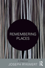 Title: Remembering Places: A Memoir / Edition 1, Author: Joseph Rykwert