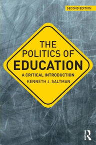 Title: The Politics of Education: A Critical Introduction / Edition 2, Author: Kenneth J. Saltman