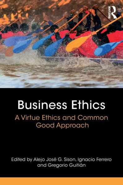 Business Ethics: A Virtue Ethics and Common Good Approach / Edition 1