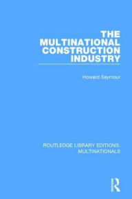 Title: The Multinational Construction Industry, Author: Howard Seymour