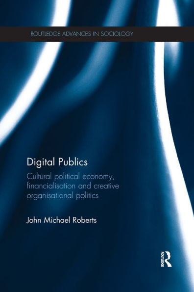 Digital Publics: Cultural Political Economy, Financialisation and Creative Organisational Politics