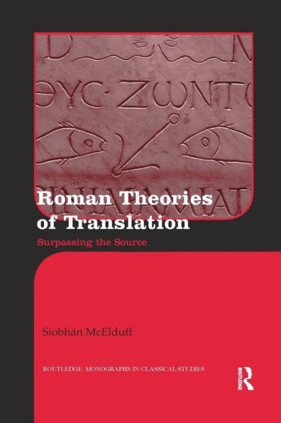 Roman Theories of Translation: Surpassing the Source / Edition 1