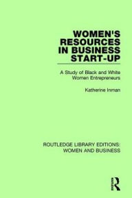 Title: Women's Resources in Business Start-Up: A Study of Black and White Women Entrepreneurs, Author: Katherine Inman