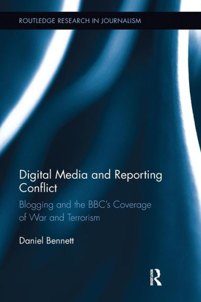 Digital Media and Reporting Conflict: Blogging the BBC's Coverage of War Terrorism